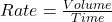 Rate = \frac{Volume}{Time}
