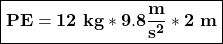 \boxed{\bold{PE=12\ kg*9.8\frac{m}{s^{2}}*2\ m}}