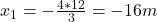 x_{1} = -\frac{4*12}{3} = -16 m 