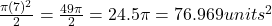 \frac{\pi (7)^2}{2} = \frac{49\pi }{2} =24.5\pi = 76.969 units^2