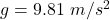 Rendered by QuickLaTeX.com g= 9.81 \ m/s^{2}