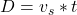 D =  v_s  *  t