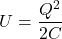 U=\dfrac{Q^2}{2C}
