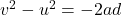 v^2-u^2=-2ad