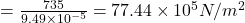 =\frac{735}{9.49\times 10^{-5}}=77.44\times 10^5N/m^2