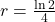 r = \frac{\ln{2}}{4}