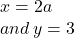 x = 2a \\ and \: y = 3