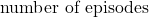 \text{number of episodes}