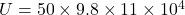 U = 50 \times 9.8 \times 11 \times 10^{4}