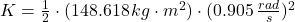 K =\frac{1}{2}\cdot (148.618\,kg\cdot m^{2})\cdot (0.905\,\frac{rad}{s} )^{2}