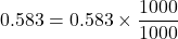 0.583=0.583\times \dfrac{1000}{1000}
