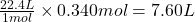 \frac{22.4L}{1mol}\times 0.340mol=7.60L