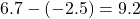 6.7-\left(-2.5\right)=9.2
