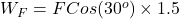 W_{F} = F Cos (30^{o}) \times 1.5