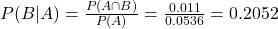 P(B|A) = \frac{P(A \cap B)}{P(A)} = \frac{0.011}{0.0536} = 0.2052