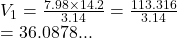 V_1 =  \frac{7.98 \times 14.2}{3.14} =   \frac{113.316}{3.14}  \\  = 36.0878...
