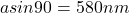 a sin90 = 580 nm