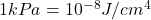 1kPa=10^{-8}J/cm^4