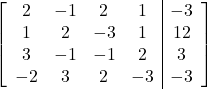 \left[\begin{array}{cccc|c}2&-1&2&1&-3\\1&2&-3&1&12\\3&-1&-1&2&3\\-2&3&2&-3&-3\end{array}\right]