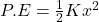  P.E = \frac {1}{2}Kx^{2} 