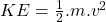 KE = \frac{1}{2}.m.v^{2}