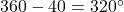 360-40=320^{\circ}