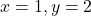 x=1,y=2