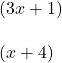 (3x+1)\\\\(x+4)