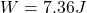 W = 7.36 J