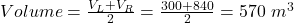 Volume=\frac{V_L+V_R}{2} =\frac{300+840}{2}=570\ m^3