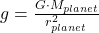 g = \frac{G\cdot M_{planet}}{r_{planet}^{2}}