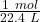 \frac {1 \ mol}{22.4 \ L}