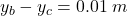 y_b-y_c  = 0.01 \hspace{0.09cm} m