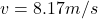 v =8.17 m/s