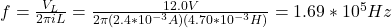 f=\frac{V_L}{2\pi iL}=\frac{12.0V}{2\pi (2.4*10^{-3}A)(4.70*10^{-3}H)}=1.69*10^5Hz