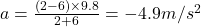 a=\frac{(2-6)\times 9.8}{2+6}=-4.9m/s^2