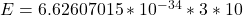 E=6.62607015 * 10^{-34}*3 * 10