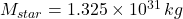 Rendered by QuickLaTeX.com M_{star} = 1.325\times 10^{31}\,kg