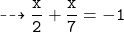 \tt \dashrightarrow \dfrac{x}{2}+\dfrac{x}{7} = - 1