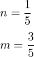 n=\dfrac{1}{5}\\\\m=\dfrac{3}{5}
