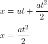 x = ut + \dfrac{at^2}{2}\\\\x = \dfrac{at^2}{2}