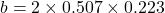 b = 2 \times 0.507 \times 0.223