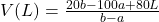 V(L) = \frac{20b - 100a + 80L}{b-a}