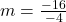m = \frac{-16}{-4}
