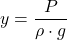 \displaystyle y=\frac{P}{\rho\cdot g}