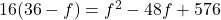 16(36-f) = f^2 - 48f + 576