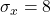 \sigma_x = 8