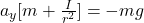 a_y [m + \frac{I}{r^2} ] = -mg