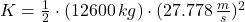 K = \frac{1}{2}\cdot (12600\,kg)\cdot (27.778\,\frac{m}{s} )^{2}