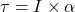 \tau = I \times \alpha